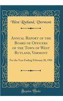 Annual Report of the Board of Officers of the Town of West Rutland, Vermont: For the Year Ending February 20, 1901 (Classic Reprint)