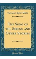 The Song of the Sirens, and Other Stories (Classic Reprint)