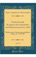 Anzeiger Der Kaiserlichen Akademie Der Wissenschaften, 1878, Vol. 15: Mathematisch-Naturwissenschaftliche Classe; Nr. I-XXVIII (Classic Reprint): Mathematisch-Naturwissenschaftliche Classe; Nr. I-XXVIII (Classic Reprint)