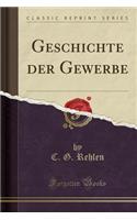 Geschichte Der Gewerbe (Classic Reprint)