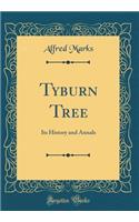 Tyburn Tree: Its History and Annals (Classic Reprint)