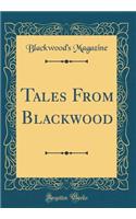 Tales from Blackwood (Classic Reprint)