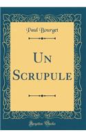 Un Scrupule (Classic Reprint)