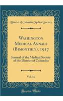 Washington Medical Annals (Bimonthly), 1917, Vol. 16: Journal of the Medical Society of the District of Columbia (Classic Reprint): Journal of the Medical Society of the District of Columbia (Classic Reprint)