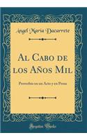 Al Cabo de Los AÃ±os Mil: Proverbio En Un Acto Y En Prosa (Classic Reprint)
