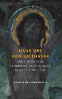 Hans Urs Von Balthasar and the Critical Appropriation of Russian Religious Thought