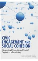 Civic Engagement and Social Cohesion: Measuring Dimensions of Social Capital to Inform Policy