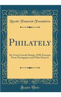 Philately: 16c Cents Lincoln Stamp, 1938; Excerpts from Newspapers and Other Sources (Classic Reprint): 16c Cents Lincoln Stamp, 1938; Excerpts from Newspapers and Other Sources (Classic Reprint)