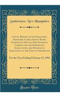 Annual Reports of the Selectmen, Treasurer, Clerk, School Board, Sanbornton Mutual Fire Insurance Company, and the Sanbornton Agricultural and Mechanical Association, of the Town of Sanbornton: For the Year Ending February 15, 1902 (Classic Reprint