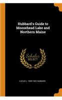 Hubbard's Guide to Moosehead Lake and Northern Maine