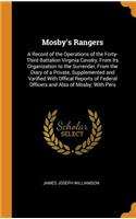 Mosby's Rangers: A Record of the Operations of the Forty-Third Battalion Virginia Cavalry, from Its Organization to the Surrender, from the Diary of a Private, Supplemented and Varified with Offical Reports of Federal Officers and Also of Mosby; Wi
