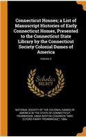 Connecticut Houses; A List of Manuscript Histories of Early Connecticut Homes, Presented to the Connecticut State Library by the Connecticut Society Colonial Dames of America; Volume 2