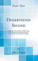 Dissertation Second: Exhibiting a General View of the Progress of Mathematical and Physical Science, Since the Revival of Letters in Europe (Classic Reprint)