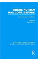 Where No Man has Gone Before: Essays on Women and Science Fiction(Routledge Library Editions: Women, Feminism and Literature)