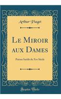 Le Miroir Aux Dames: PoÃ¨me InÃ©dit Du Xve SiÃ¨cle (Classic Reprint)