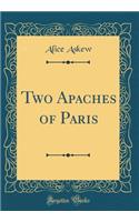 Two Apaches of Paris (Classic Reprint)