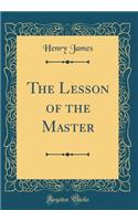 The Lesson of the Master (Classic Reprint)