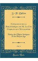 Catalogue de la BibliothÃ¨que de M. Le Cte Charles de l'Escalopier, Vol. 3: Notice Des Objets Antiques Et Du Moyen Age (Classic Reprint)