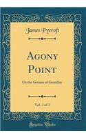 Agony Point, Vol. 2 of 2: Or the Groans of Gentility (Classic Reprint)