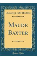 Maude Baxter (Classic Reprint)