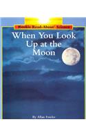 When You Look Up at the Moon (Rookie Read-About Science: Space Science)