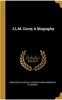J.L.M. Curry; A Biography