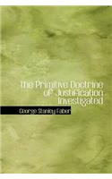 The Primitive Doctrine of Justification Investigated