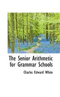 The Senior Arithmetic for Grammar Schools: (English)
