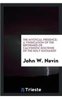 The Mystical Presence; A Vindication of the Reformed or Calvinistic Doctrine of the Holy Eucharist