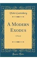 A Modern Exodus: A Novel (Classic Reprint)