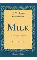 Milk: Its Importance as Food (Classic Reprint)