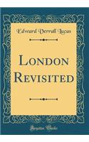 London Revisited (Classic Reprint)