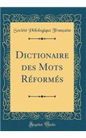 Dictionaire des Mots Réformés (Classic Reprint)