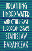 Breathing under Water and Other East European Essays