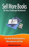 Sell More Books 30-Day Challenge Workbook: Your Book Marketing Guide to More Exposure and Sales