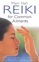 Reiki for Common Ailments: A Practical Guide to Healing