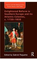 Enlightened Reform in Southern Europe and its Atlantic Colonies, c. 1750-1830