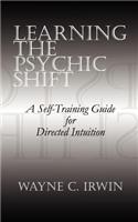 Learning the Psychic Shift: A Self-training Guide for Directed Intuition(English)