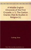 A Middle English Chronicle of the First Crusade: v. 1 The Caxton Eracles(v. 88a Text & Studies in Religion.S.)