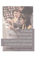 A Guide to Developing End User Education Programs in Medical Libraries