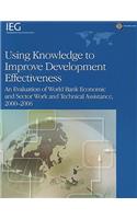 Using Knowledge to Improve Development Effectiveness: An Evaluation of World Bank Economic and Sector Work and Technical Assistance, 2000-2006