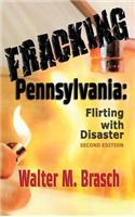 Fracking Pennsylvania: Flirting with Disaster