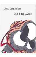 So I Began