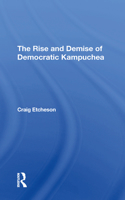 The Rise And Demise Of Democratic Kampuchea