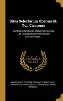 Silva Selectorum Operum M. Tul. Ciceronis
