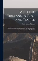 With the Tibetans in Tent and Temple [microform]