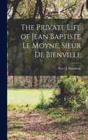 Private Life of Jean Baptiste Le Moyne, Sieur de Bienville