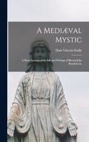 Mediæval Mystic: A Short Account of the Life and Writings of Blessed John Ruysbroeck,