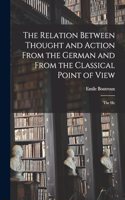 Relation Between Thought and Action From the German and From the Classical Point of View; the He