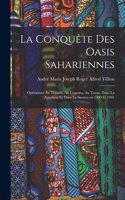 conquête des oasis sahariennes; opérations au Tidikelt, au Gourara, au Touat, dans la Zousfana et dans la Saoura en 1900 et 1901